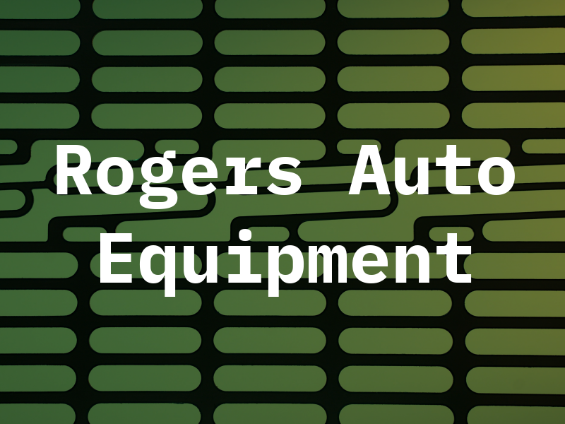 Rogers Auto & Equipment Rpr