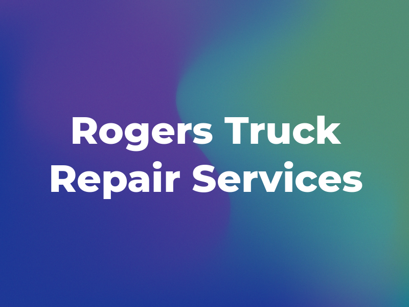 Rogers Truck Repair Services Inc