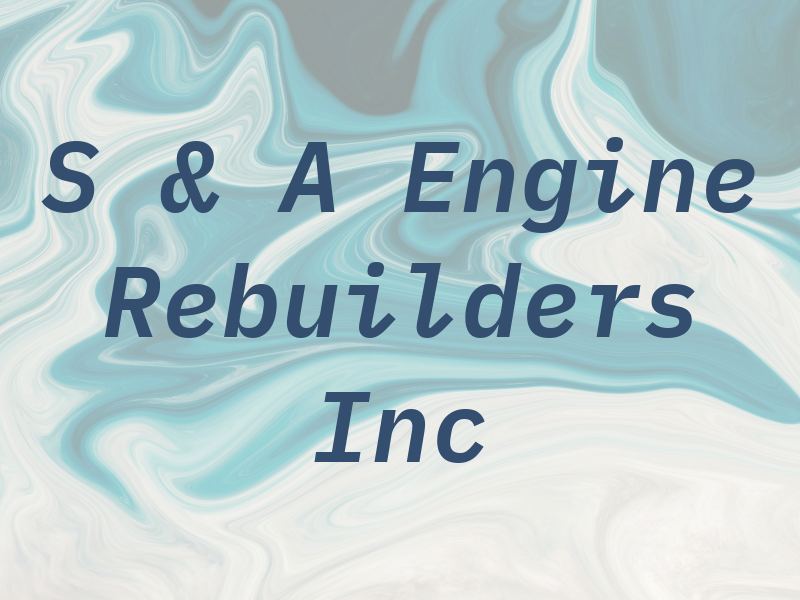 S & A Engine Rebuilders Inc