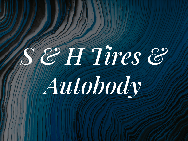 S & H Tires & Autobody