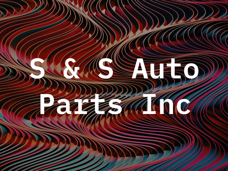 S & S Auto Parts Inc