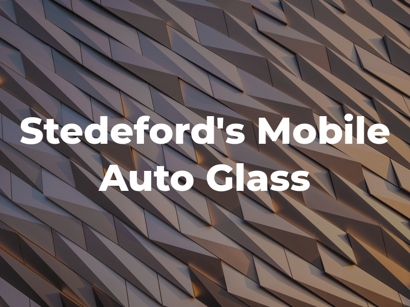 Stedeford's Mobile Auto Glass