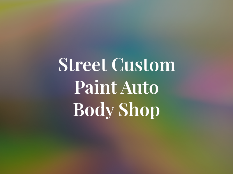 Street Custom Paint Auto Body Shop