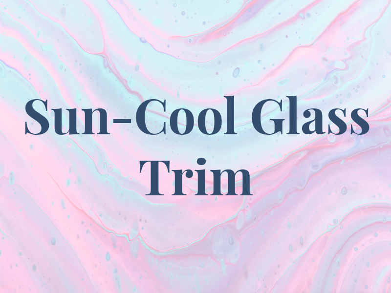 Sun-Cool Glass & Trim
