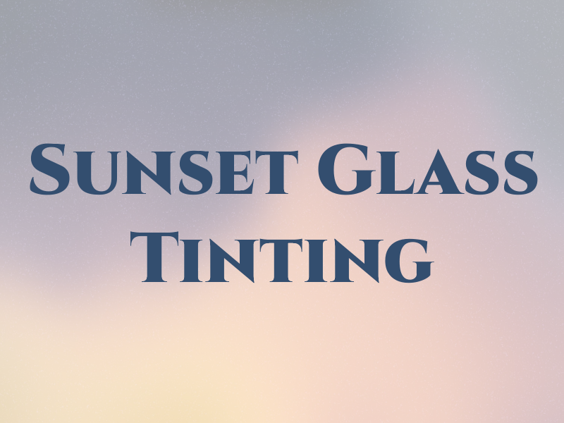 Sunset Glass Tinting