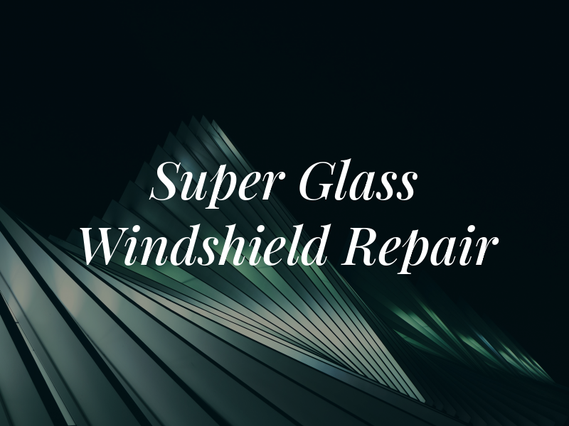 Super Glass Windshield Repair