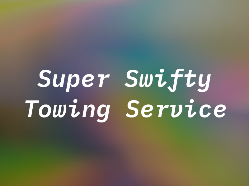 Super Swifty Towing Service