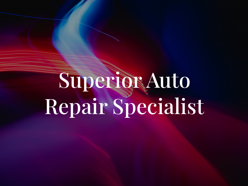 Superior Auto Repair Specialist