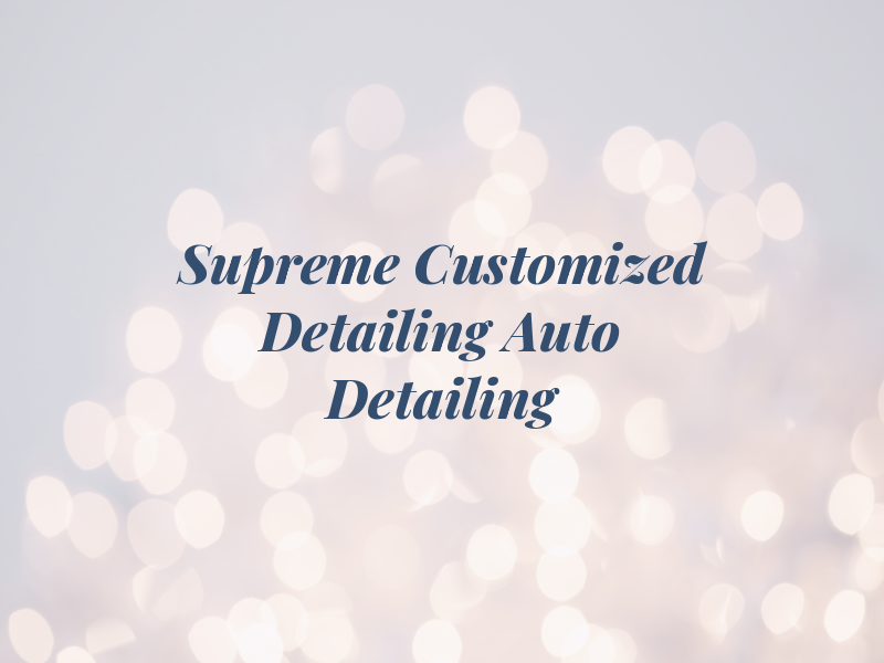 Supreme Customized Detailing Car and Auto Detailing