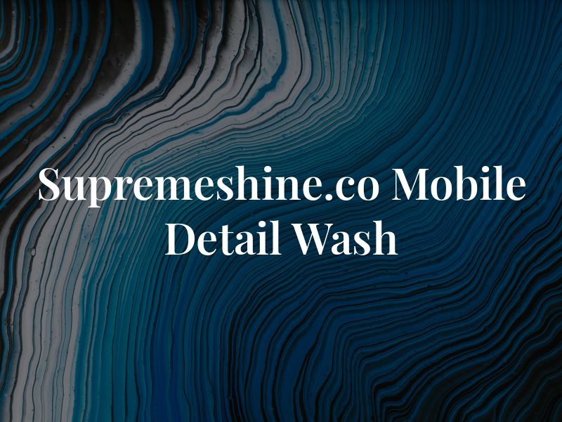 Supremeshine.co Mobile Detail & Wash