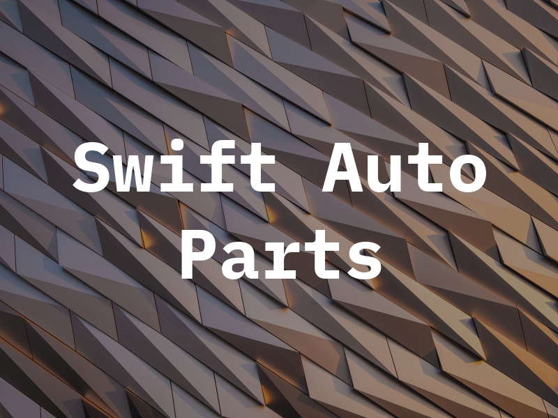 Swift Auto Parts Inc