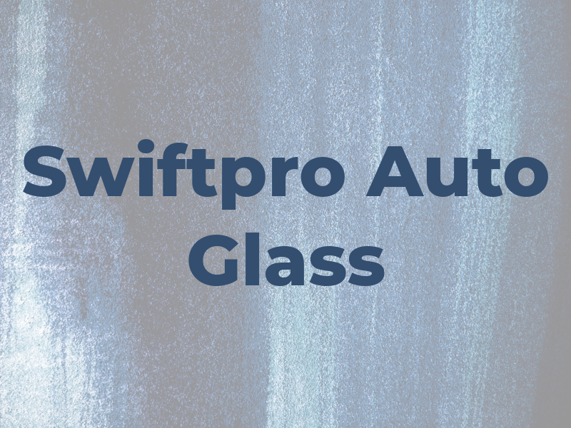 Swiftpro Auto Glass