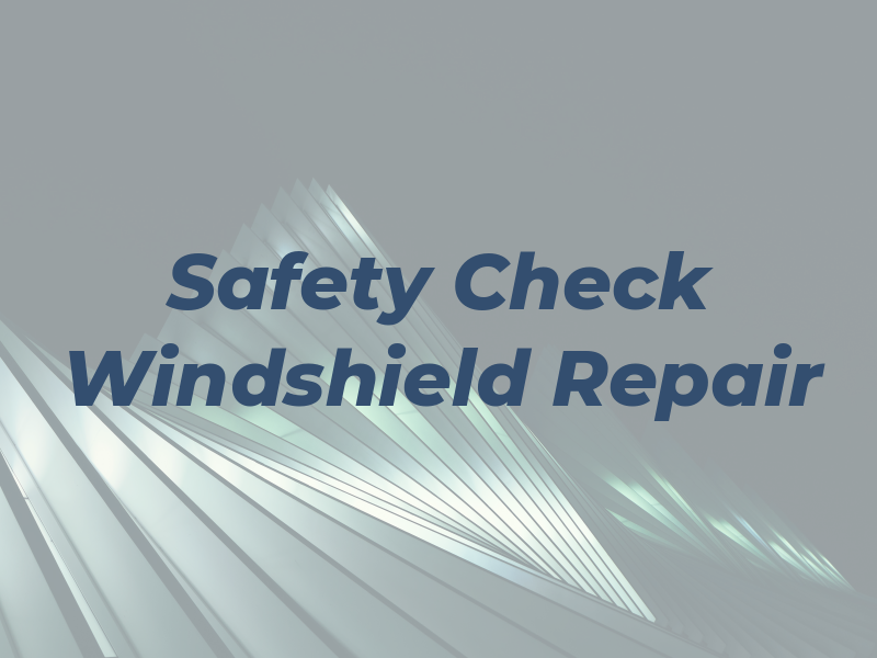 Safety Check Windshield Repair