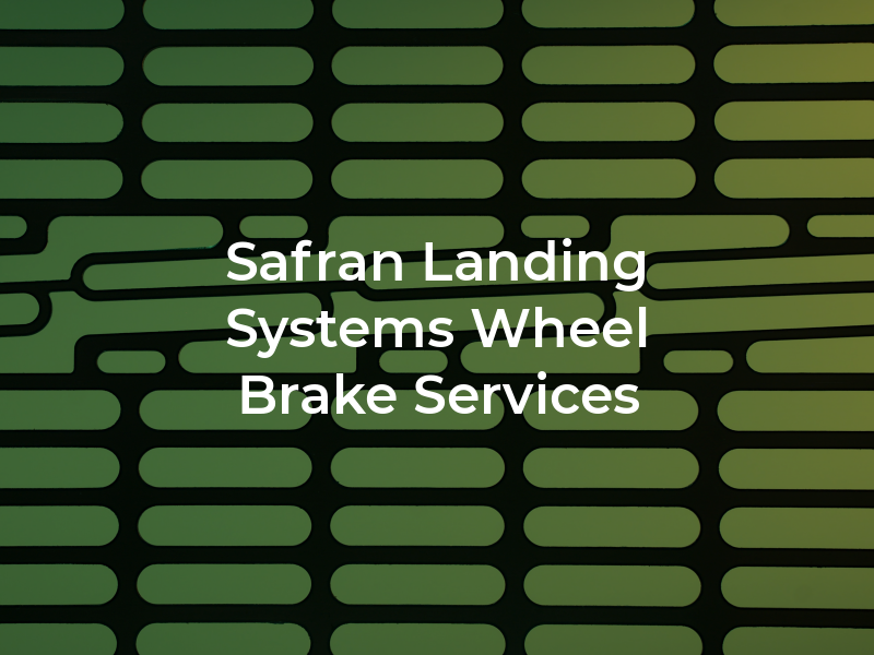 Safran Landing Systems Wheel and Brake Services