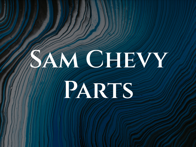 Sam Chevy Parts