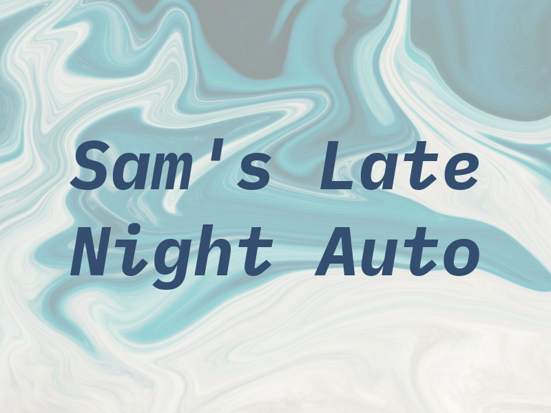 Sam's Late Night Auto