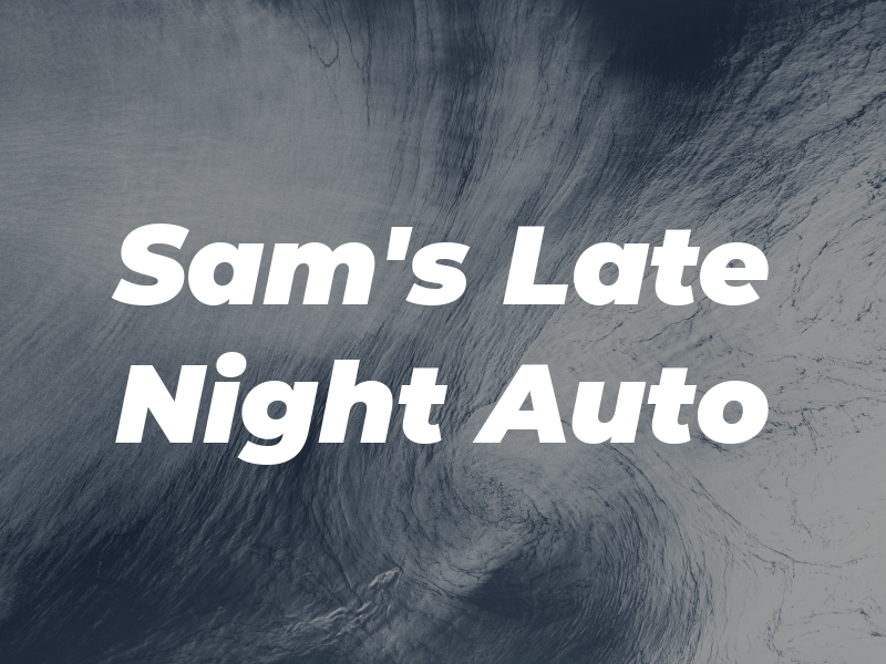 Sam's Late Night Auto