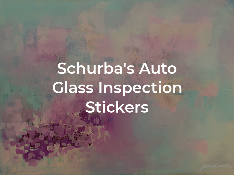 Schurba's Auto Glass Inspection Stickers