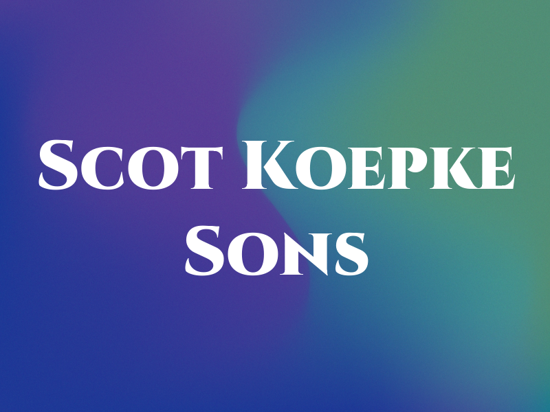 Scot Koepke & Sons