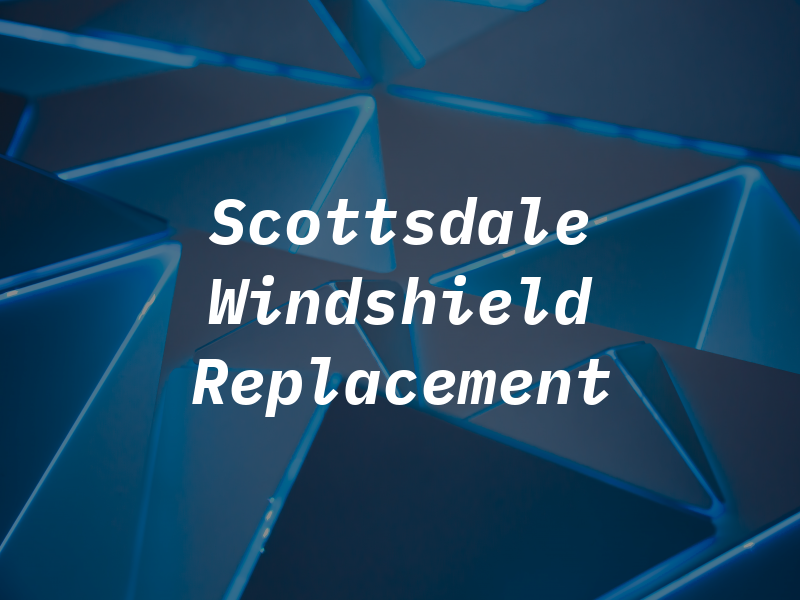 Scottsdale Windshield Replacement