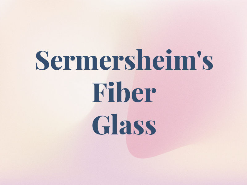 Sermersheim's Fiber Glass Inc