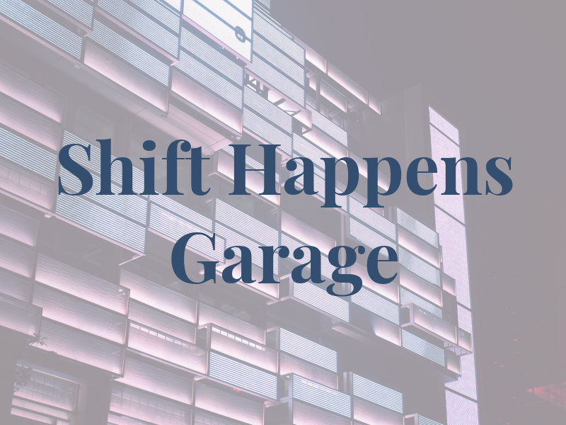 Shift Happens Garage