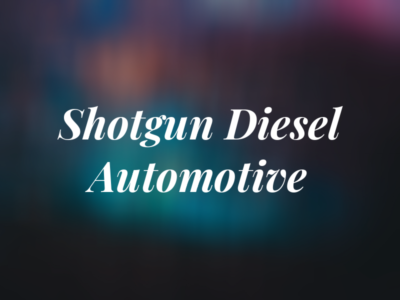 Shotgun Diesel and Automotive