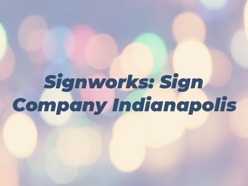 Signworks: Sign Company Indianapolis