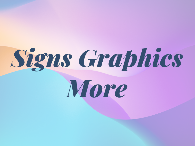 Signs Graphics & More