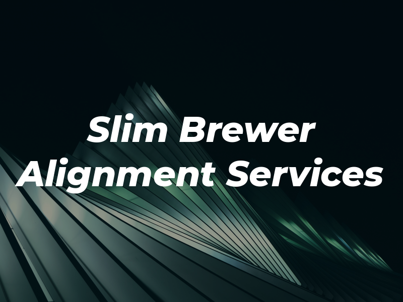 Slim Brewer Alignment Services