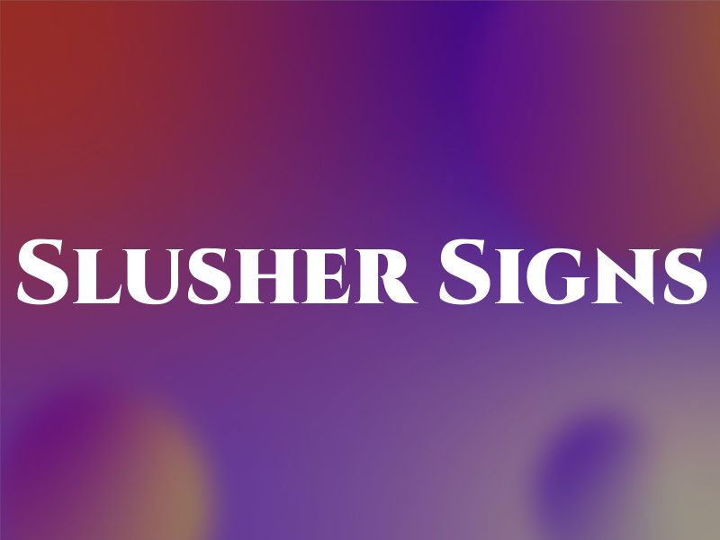 Slusher Signs
