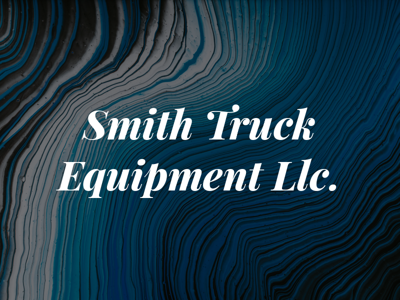 Smith Truck and Equipment Co. Llc.