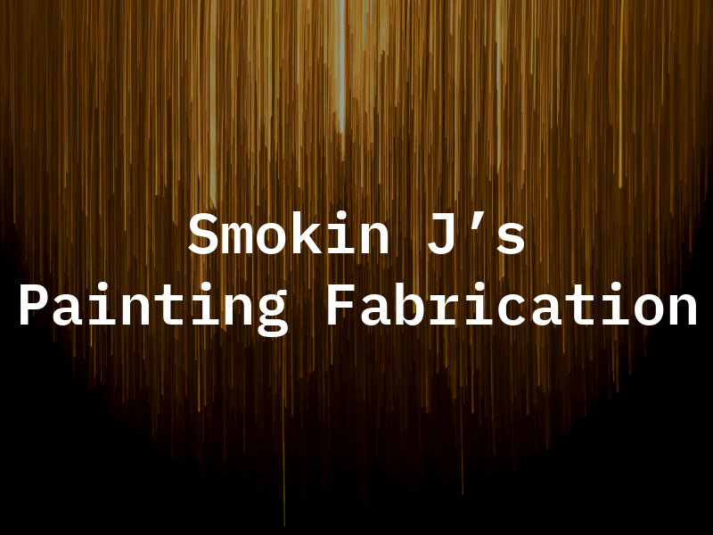 Smokin J's Painting and Fabrication