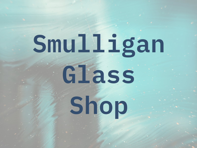 Smulligan Glass Shop Inc