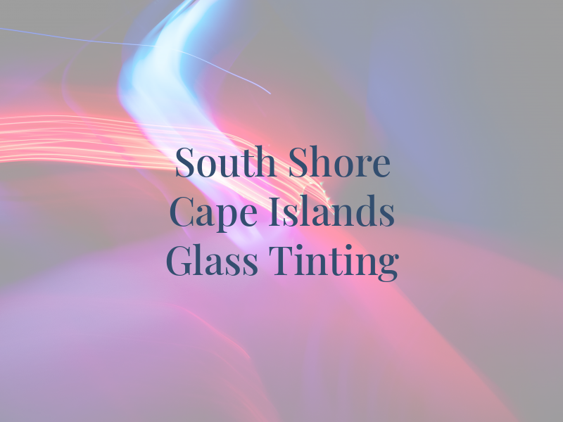 South Shore Cape & Islands Glass Tinting Co.