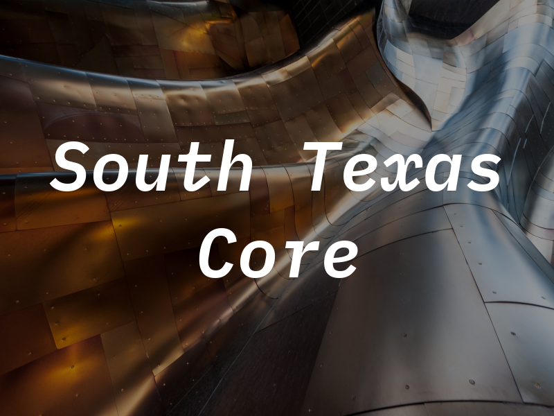 South Texas Core
