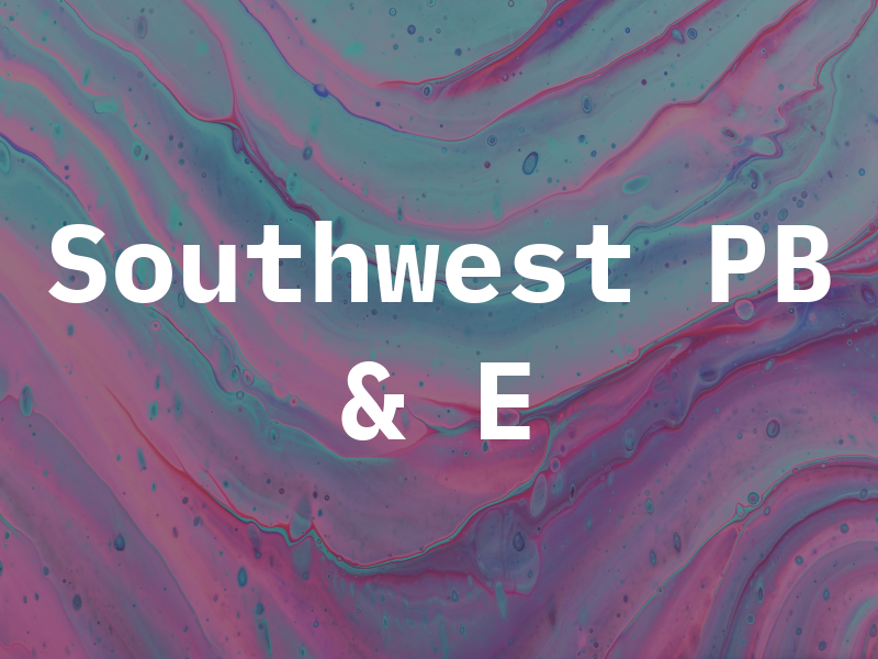 Southwest PB & E