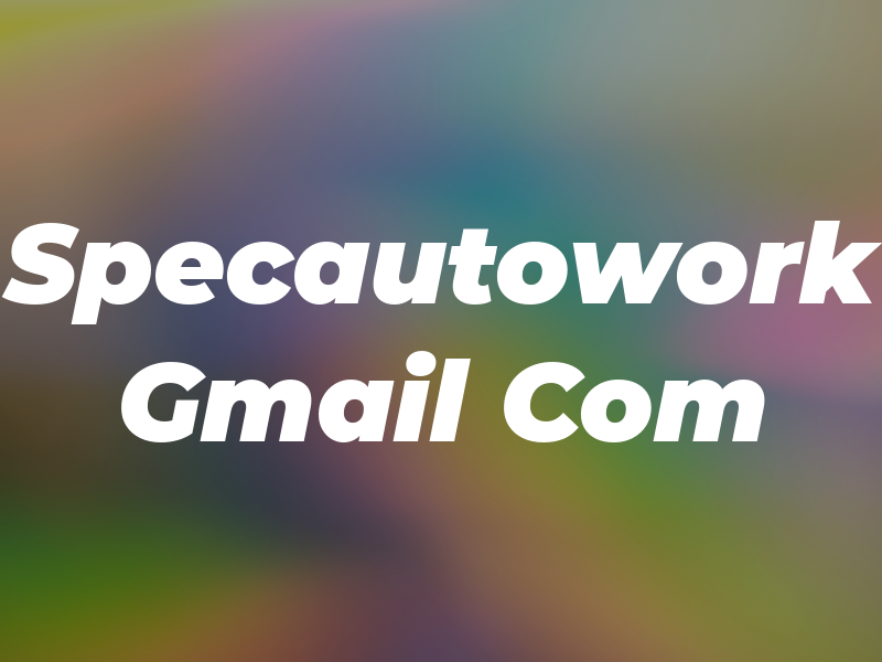 Specautowork Gmail Com