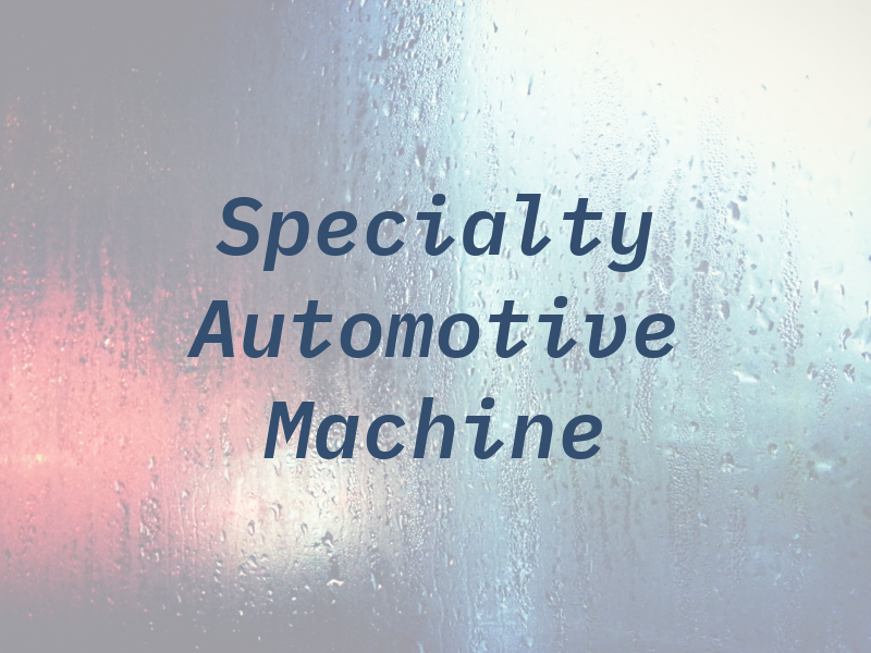 Specialty Automotive & Machine