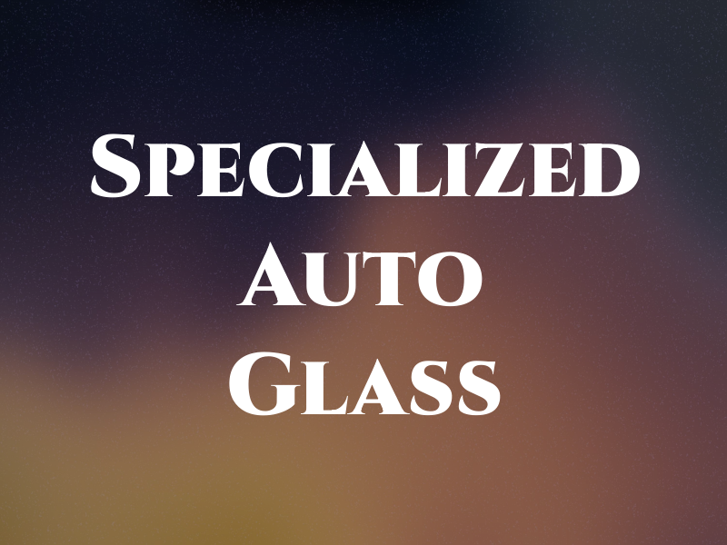 Specialized Auto Glass