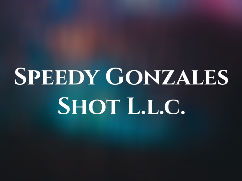 Speedy Gonzales Hot Shot L.l.c.