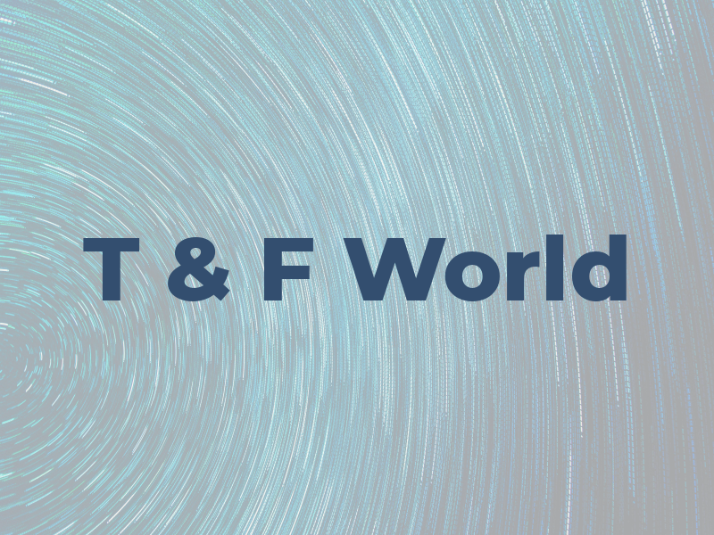 T & F World