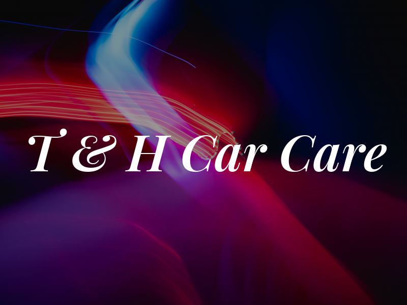 T & H Car Care