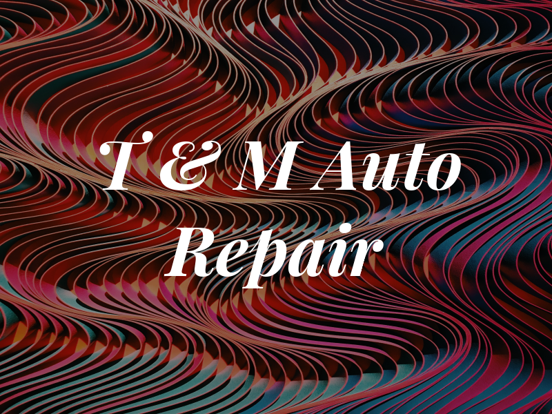 T & M Auto Repair