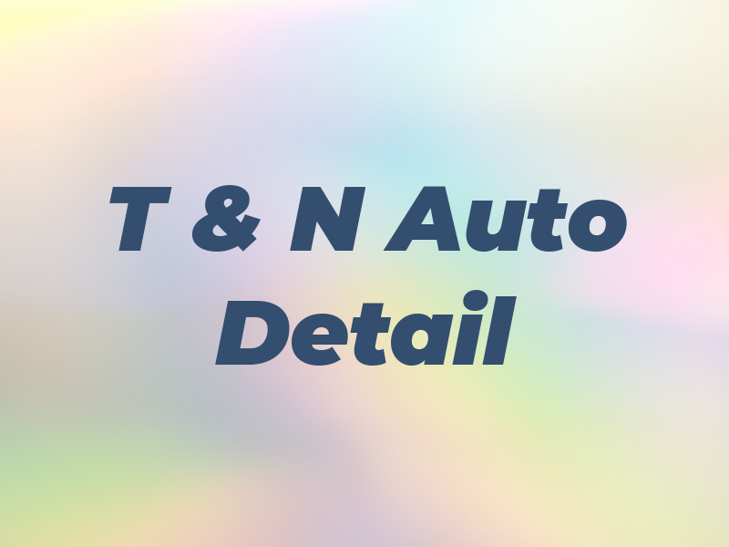 T & N Auto Detail