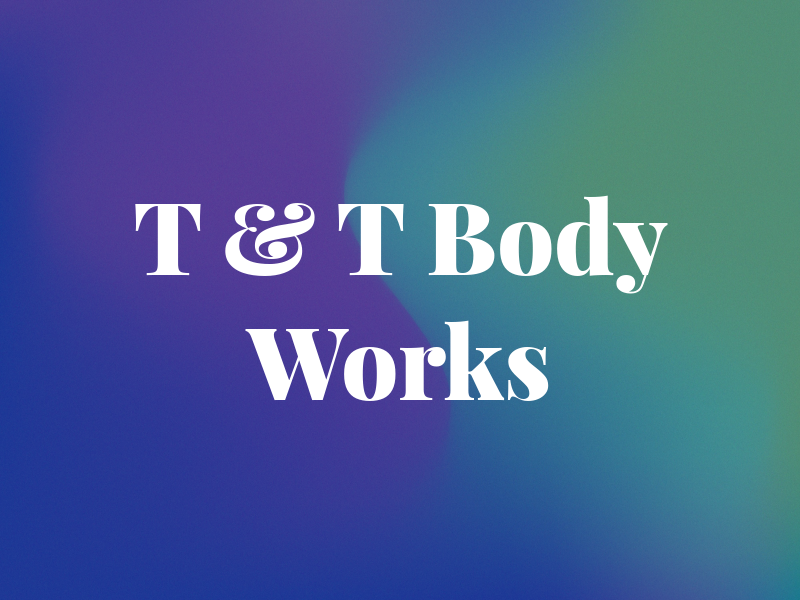 T & T Body Works