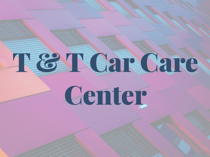 T & T Car Care Center