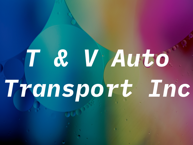 T & V Auto Transport Inc