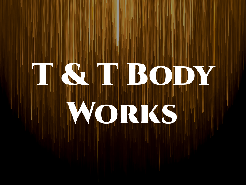 T & T Body Works