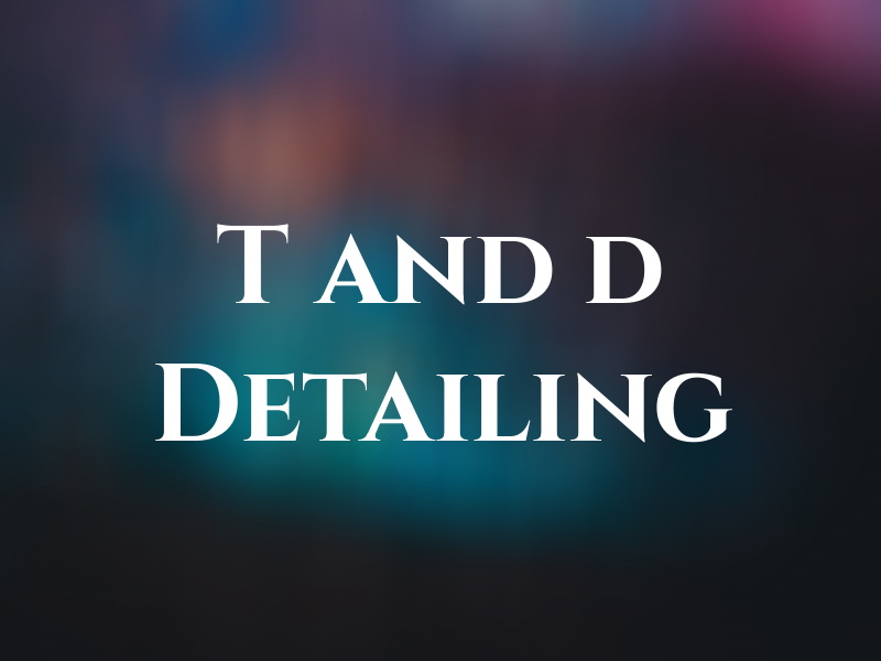 T and d Detailing